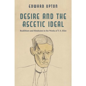 Desire and the Ascetic Ideal - (Studies in Religion and Culture) by  Edward Upton (Paperback) - 1 of 1
