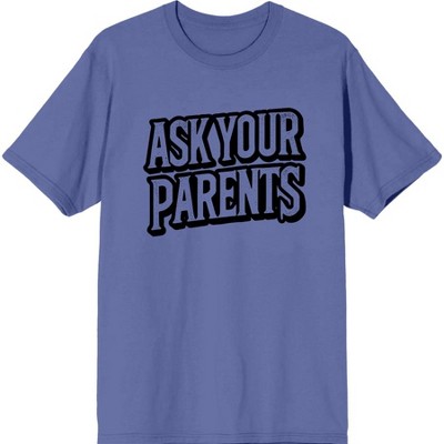 Ask Your Parents Adult Crew Neck Short Sleeve Tee