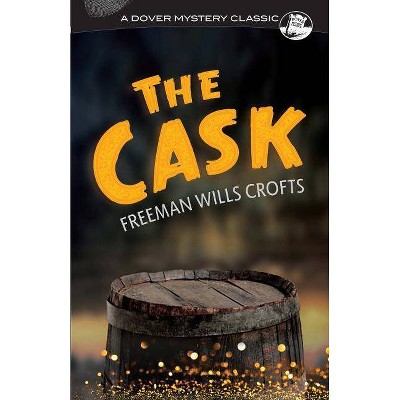 The Cask - (Dover Mystery Classics) by  Freeman Wills Crofts (Paperback)