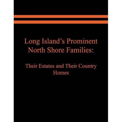 Long Island's Prominent North Shore Families - by  Judith A Spinzia & Raymond E Spinzia (Paperback)