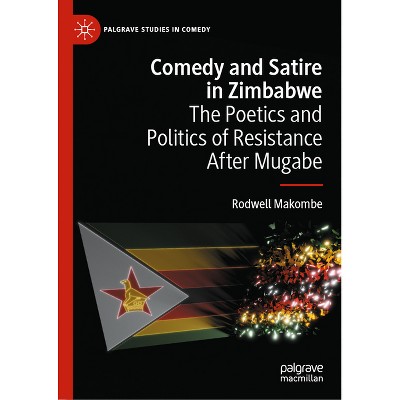 Comedy and Satire in Zimbabwe - (Palgrave Studies in Comedy) by  Rodwell Makombe (Hardcover)