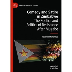 Comedy and Satire in Zimbabwe - (Palgrave Studies in Comedy) by  Rodwell Makombe (Hardcover) - 1 of 1