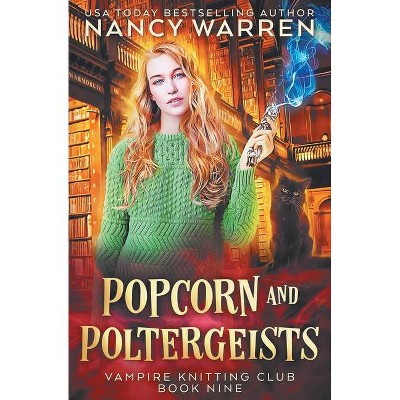 Popcorn and Poltergeists - (Vampire Knitting Club) by  Nancy Warren (Paperback)