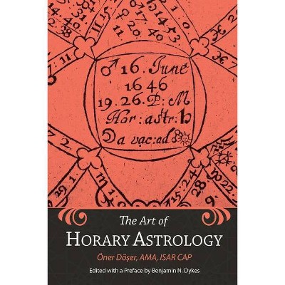 The Art of Horary Astrology - by  Oner Doser & Benjamin N Dykes (Paperback)