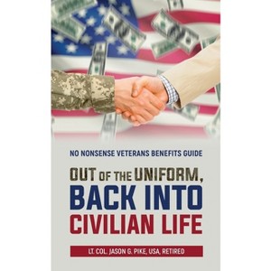 Out of the Uniform, Back into Civilian Life - by  Jason Pike (Paperback) - 1 of 1