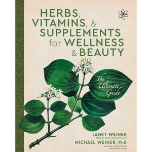 Herbs, Vitamins & Supplements for Wellness & Beauty - by  Janet Weiner & Michael Weiner (Paperback) - 1 of 1