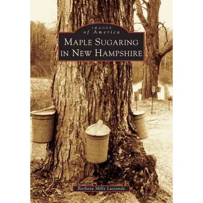 Maple Sugaring in New Hampshire - by Barbara Mills Lassonde (Paperback)