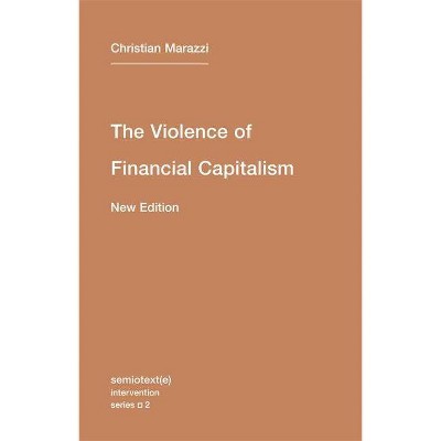 The Violence of Financial Capitalism - (Semiotext(e) Intervention (Numbered)) by  Christian Marazzi (Paperback)