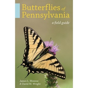 Butterflies of Pennsylvania - by  James L Monroe & David M Wright (Paperback) - 1 of 1