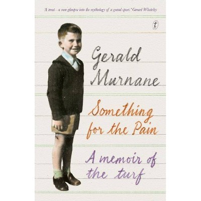 Something for the Pain - by  Gerald Murnane (Paperback)