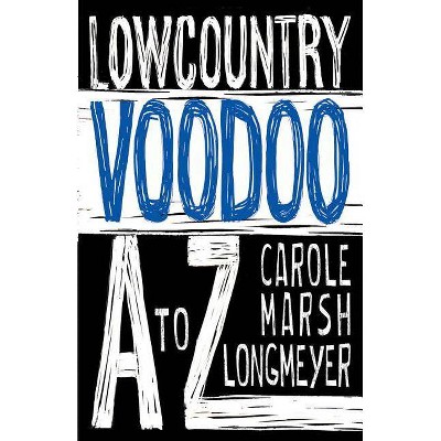 Lowcountry Voodoo A to Z - (Bluffton Books) by  Carole Marsh-Longmeyer (Paperback)