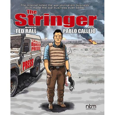 The Stringer - by  Ted Rall & Pablo Callejo (Hardcover)