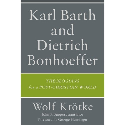 Karl Barth and Dietrich Bonhoeffer - by  Wolf Krötke & Trans John P Burgess (Paperback)
