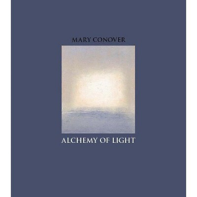 Alchemy of Light - by  Mary Conover (Hardcover)