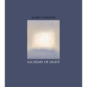 Alchemy of Light - by  Mary Conover (Hardcover) - 1 of 1