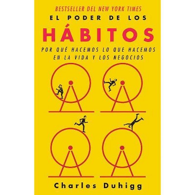 El Poder de Los Hábitos: Por Qué Hacemos Lo Que Hacemos En La Vida Y Los Negocios / The Power of Habit: Why We Do What We Do in Life and Business