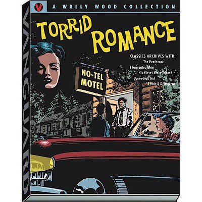 Wally Wood Torrid Romance - (Vanguard Wallace Wood Classics) by  Wallace Wood (Hardcover)