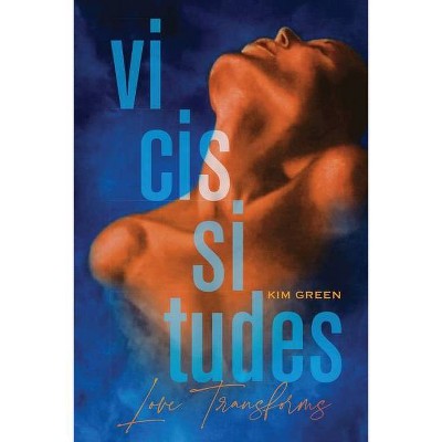 Vicissitudes - by  Kim Green (Paperback)