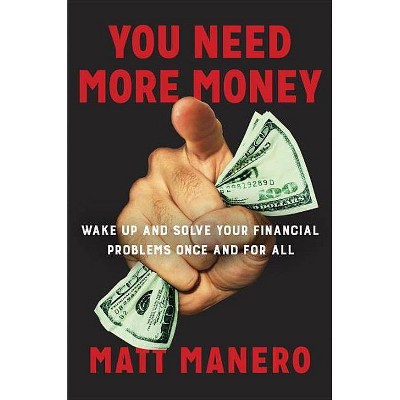 You Need More Money - by  Matt Manero (Hardcover)