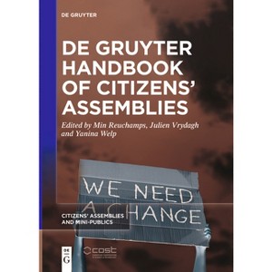 De Gruyter Handbook of Citizens' Assemblies - (Citizens' Assemblies and Mini-Publics) by  Min Reuchamps & Julien Vrydagh & Yanina Welp (Paperback) - 1 of 1