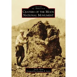 Craters of the Moon National Monument - (Images of America) by  Ted E Stout (Paperback)