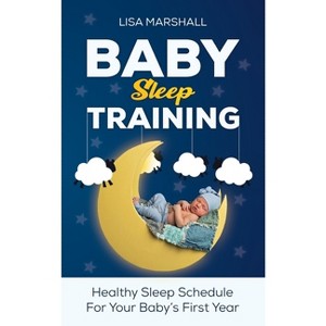 Baby Sleep Training - (Positive Parenting) by  Lisa Marshall (Paperback) - 1 of 1