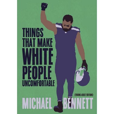 Things That Make White People Uncomfortable (Adapted for Young Adults) - by  Michael Bennett & Dave Zirin (Hardcover)