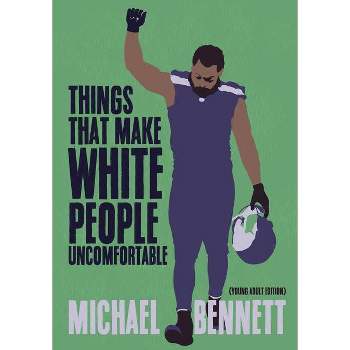 Things That Make White People Uncomfortable (Adapted for Young Adults) - by  Michael Bennett & Dave Zirin (Hardcover)