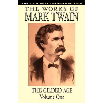 The Gilded Age, Vol. 1 - by  Mark Twain & Charles Dudley Warner (Paperback)