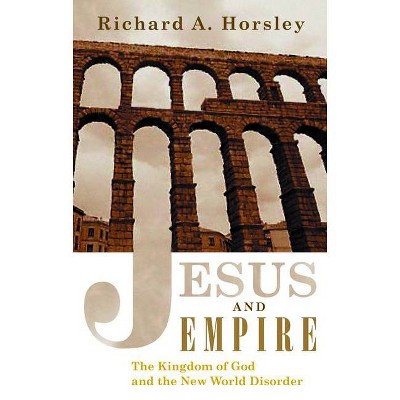 Jesus and Empire - by  Richard A Horsley (Paperback)