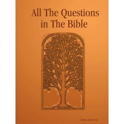 All the Questions in the Bible - by  Lorna Anderson (Paperback)