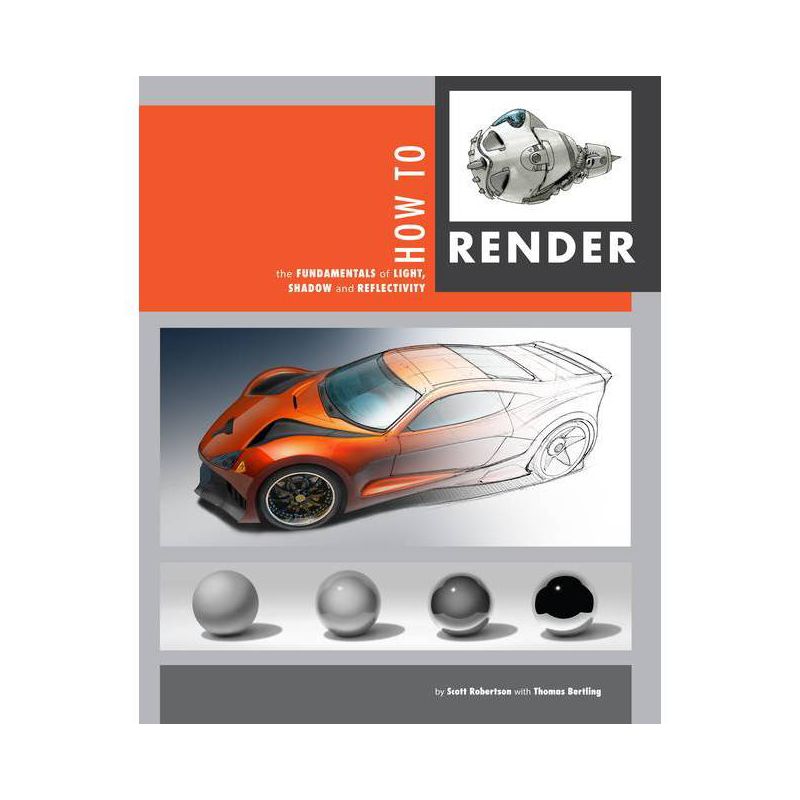 How to Render - by Scott Robertson & Thomas Bertling, 1 of 2