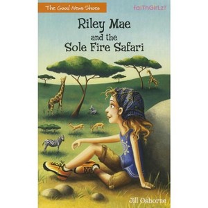 Riley Mae and the Sole Fire Safari - (Faithgirlz / The Good News Shoes) by  Jill Osborne (Paperback) - 1 of 1
