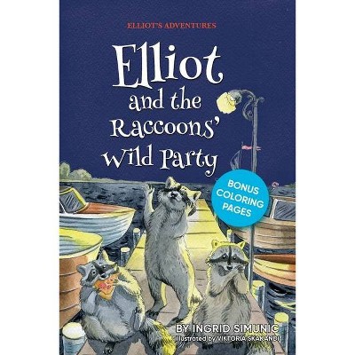 Elliot and the Raccoons' Wild Party - by  Ingrid Simunic (Paperback)