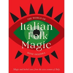 The World of Italian Folk Magic - by  Rose Inserra (Hardcover) - 1 of 1