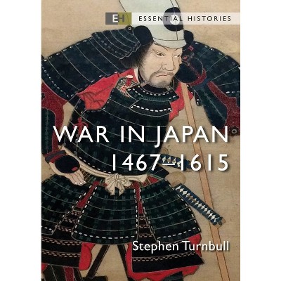 War in Japan - (Essential Histories (Osprey Publishing)) by  Stephen Turnbull (Paperback)