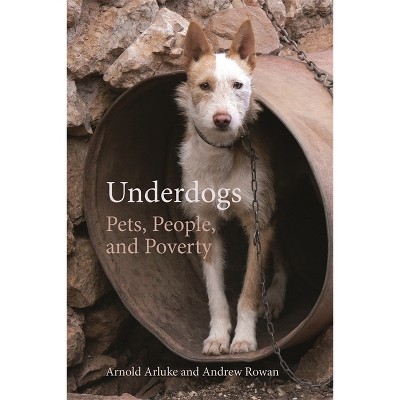 Underdogs - (Animal Voices / Animal Worlds) by  Arnold Arluke & Andrew Rowan (Paperback)
