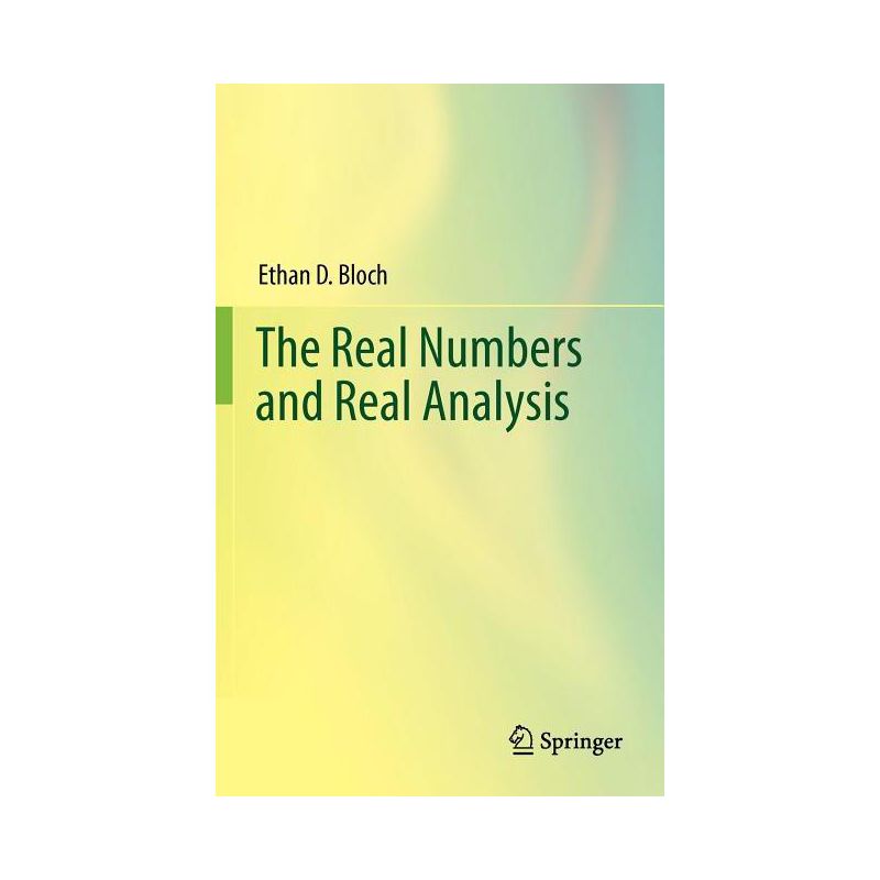 The Real Numbers and Real Analysis - by  Ethan D Bloch (Hardcover), 1 of 2