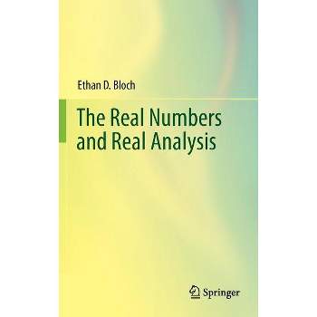 The Real Numbers and Real Analysis - by  Ethan D Bloch (Hardcover)