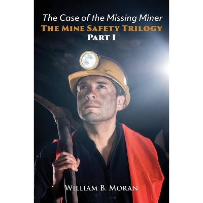 The Mine Safety Trilogy Part I - by  William B Moran (Paperback)