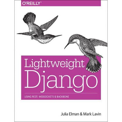 Lightweight Django - by  Julia Elman & Mark Lavin (Paperback)