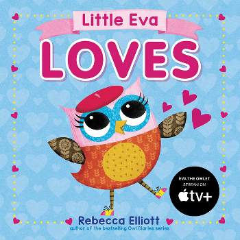 Little Eva Loves - by  Rebecca Elliott (Board Book)