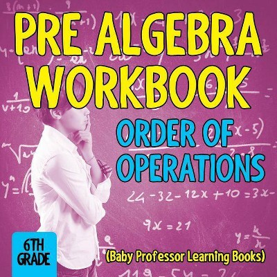 Pre Algebra Workbook 6th Grade - by  Baby Professor (Paperback)