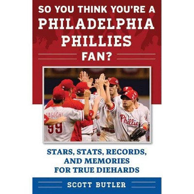 So You Think You're a Philadelphia Phillies Fan? - (So You Think You're a Team Fan) by  Scott Butler (Paperback)