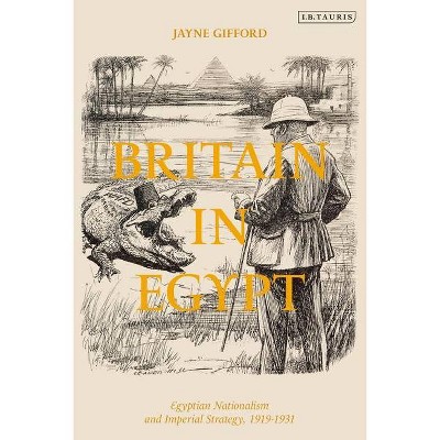 Britain in Egypt - by  Jayne Gifford (Paperback)