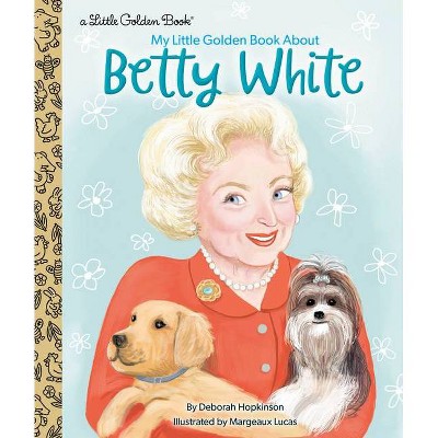 My Little Golden Book about Betty White - by Deborah Hopkinson (Hardcover)
