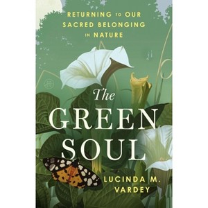 The Green Soul - by  Lucinda M Vardey (Hardcover) - 1 of 1