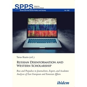 Russian Disinformation and Western Scholarship - (Soviet and Post-Soviet Politics and Society) by  Taras Kuzio (Paperback) - 1 of 1