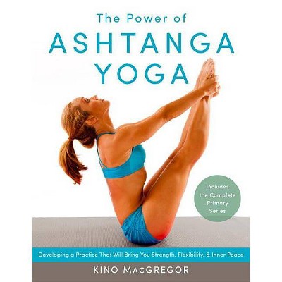 The Power of Ashtanga Yoga - by  Kino MacGregor (Paperback)