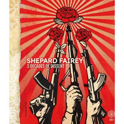 Shepard Fairey: 3 Decades of Dissent - (Hardcover)